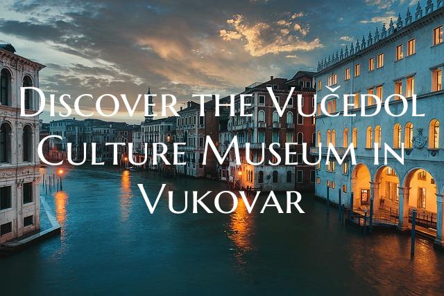Discover the Vučedol Culture Museum in Vukovar