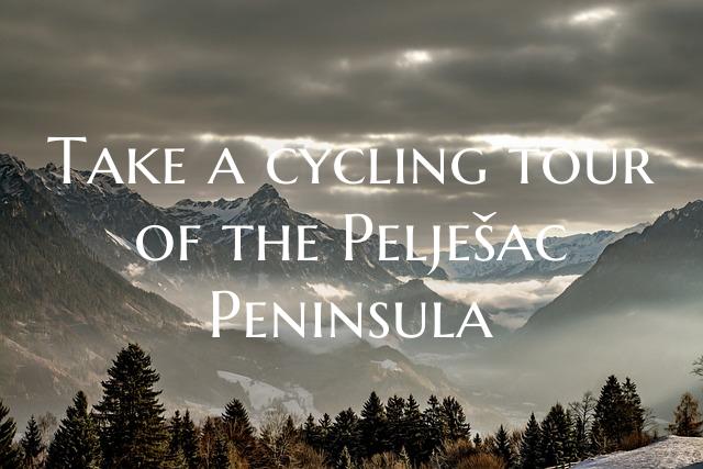 Take a cycling tour of the Pelješac Peninsula
