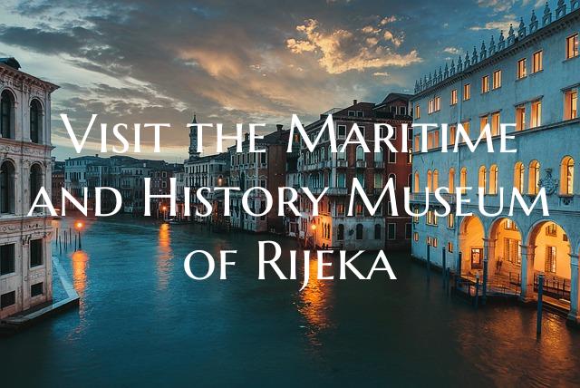 Visit the Maritime and History Museum of Rijeka
