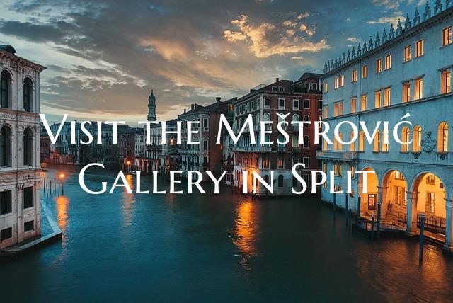 Visit the Meštrović Gallery in Split